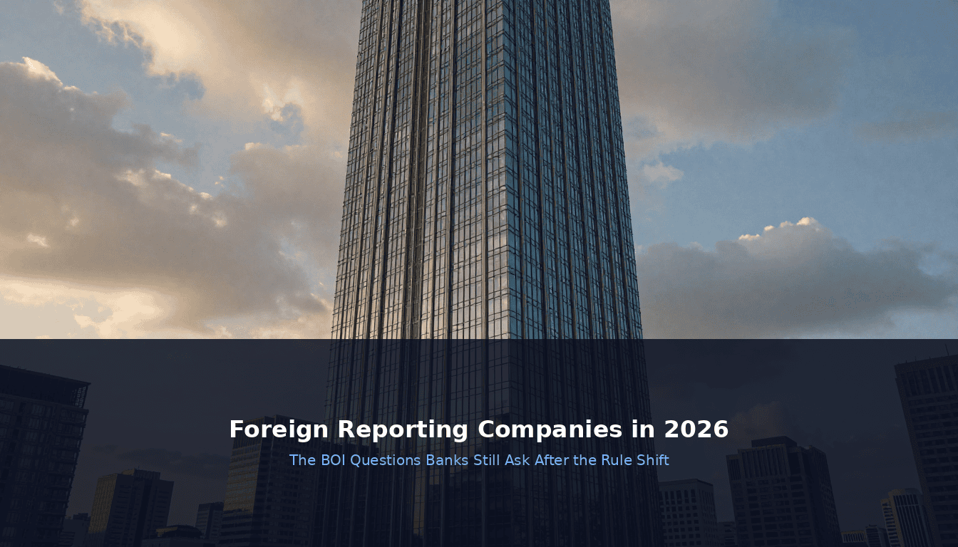Foreign Reporting Companies BOI Questions Banks Ask 2026