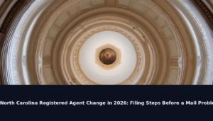 North Carolina Registered Agent Change in 2026: Filing Steps Before a Mail Problem Turns Into a Penalty